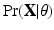 
$\Pr (\textbf {X}|\theta )$
