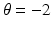 
$\theta = -2$
