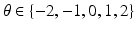 
$\theta \in \{-2, -1, 0, 1 ,2\}$
