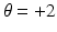 
$\theta = +2$
