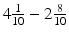 
$4\frac 1{10} - 2\frac 8{10}$
