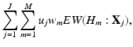 
 $$ \sum_{j=1}^{J} \sum_{m=1}^{M} u_j w_m EW(H_m: \textbf{X}_j), \label{eq:ExpObj} $$
