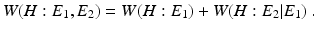 
 $$ W(H : E_1,E_2) = W(H : E_1) + W(H : E_2|E_1) \ .$$
