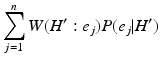 
 $$ \sum_{j=1}^{n}W(H^{\prime}: e_{j}) P(e_{j}|H^{\prime}) $$
