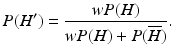 
 $$ P(H^{\prime})={\frac{w P(H)} {w P(H)+ P(\overline{H})}}. $$
