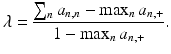 
 $$\lambda = \frac{ \sum_n a_{n,n} - \max_n a_{n,+} }{1 - \max_n a_{n,+}}.$$
