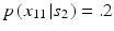 
$p\left ( {x_{11} \left | {s_2 } \right .} \right ) = .2$
