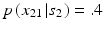 
$p\left ( {x_{21} \left | {s_2 } \right .} \right ) = .4$
