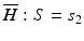 
$\overline H: S={s_2}$
