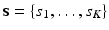 
$\textbf {s}=\{s_1,\ldots ,s_K\}$
