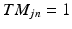 
$TM_{jn} =1$
