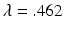 
$\lambda =.462$
