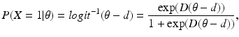 
 $$ P(X=1|\theta) = logit^{-1} (\theta - d) = \frac {\exp(D(\theta - d))}{1+\exp(D(\theta - d))}, $$
