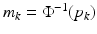 
$m_k = \Phi ^{-1}(p_k)$
