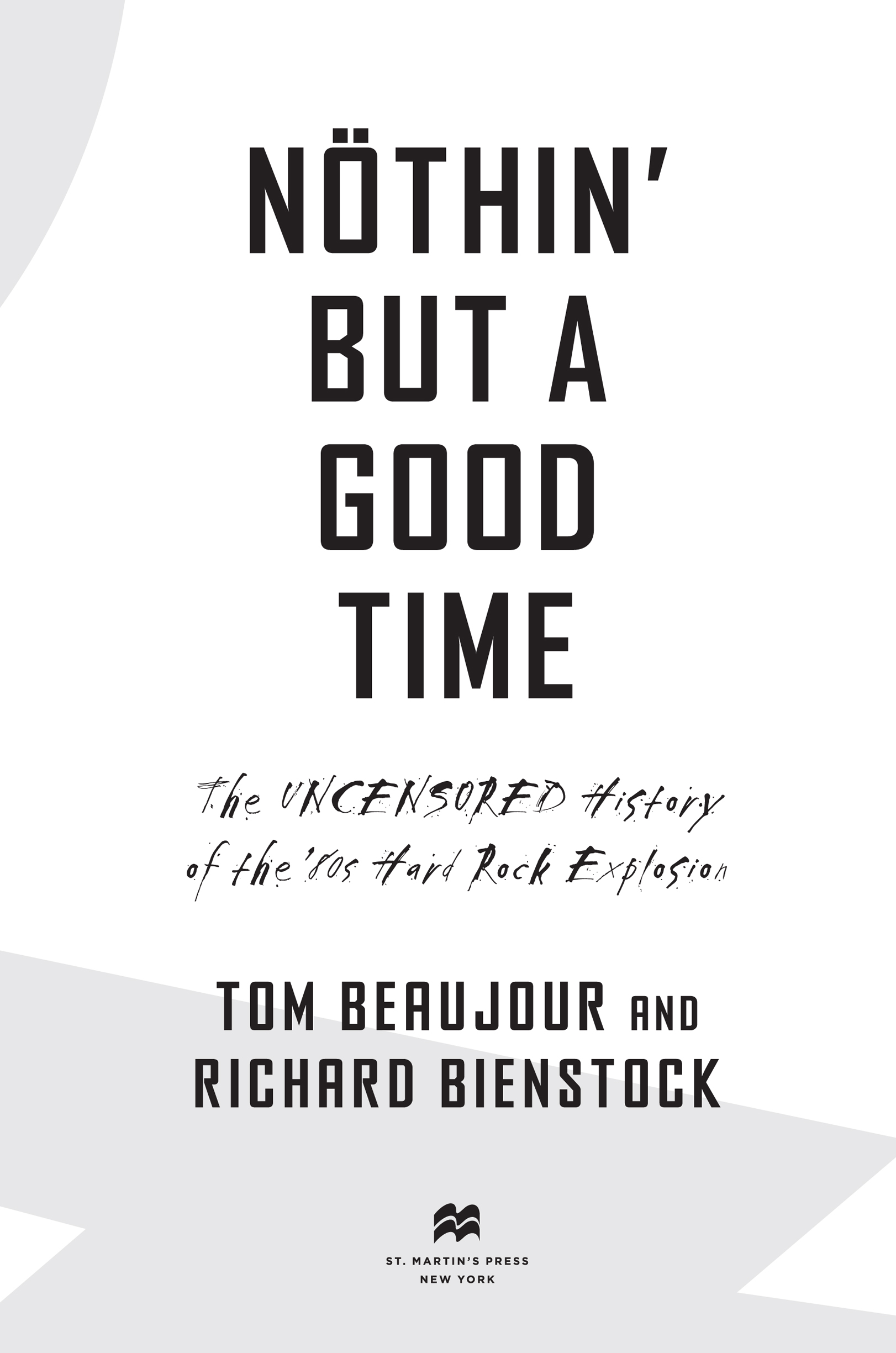 Nothin’ But a Good Time by Tom Beaujour and Richard Bienstock