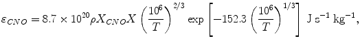 $$ \varepsilon_{CNO} = 8.7 \times 10^{20} \rho X_{CNO} X\left( {\frac{{10^{6} }}{T}} \right)^{2/3} \exp \left[ { - 152.3\left( {\frac{{10^{6} }}{T}} \right)^{1/3} } \right]\,{\rm{J} \;{s}}^{{ - {\rm{1}}}} \;{\rm{kg}}^{{ - {\rm{1}}}}, $$