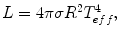 $$ L = 4\pi \sigma R^{2} T_{eff}^{4} , $$