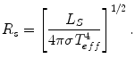 $$ R_{s} = \left[ {\frac{{L_{S} }}{{4\pi \sigma T_{eff}^{4} }}} \right]^{1/2}. $$