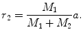 $$ r_{2} = \frac{{M_{1} }}{{M_{1} + M_{2} }}a. $$