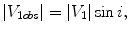 $$ \left| {V_{1obs} } \right| = \left| {V_{1} } \right|\sin i, $$