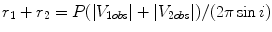 $$ r_{1} + r_{2} = P(\left| {V_{1obs} } \right| + \left| {V_{2obs} } \right|)/(2\pi \sin i) $$