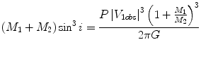 $$ \left( {M_{1} + M_{2} } \right) \sin^{3} i = \frac{{P\left| {V_{1obs} } \right|^{3} \left( {1 + \frac{{M_{1} }}{{M_{2} }}} \right)^{3} }}{2\pi G} $$