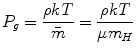 $$ P_{g} = \frac{\rho kT}{{\bar{m}}} = \frac{\rho kT}{{\mu m_{H} }} $$