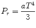 $$ P_{r} = \frac{{aT^{4} }}{3} $$