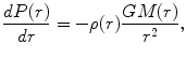 $$ \frac{dP(r)}{dr} = - \rho (r)\frac{GM(r)}{{r^{2} }}, $$