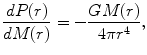 $$ \frac{dP(r)}{dM(r)} = - \frac{GM(r)}{{4\pi r^{4} }}, $$