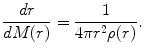 $$ \frac{dr}{dM(r)} = \frac{1}{{4\pi r^{2} \rho (r)}}. $$