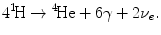 $$ {4^{1}}\!{\rm{H}} \to{^{4}}\!{\rm{He}} + {\rm{6}}\gamma + {\rm{2}}\nu_{e} . $$