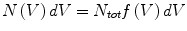 $$ N\left(V \right) dV = N_{tot} f\left( V \right) dV $$