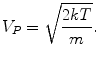 $$ V_{P} = \sqrt \frac{2kT}{m} . $$