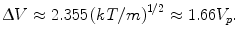 $$ \Updelta V \approx 2. 3 5 5\left({kT/m} \right)^{1/2} \approx 1. 6 6V_{p} . $$