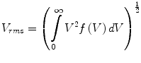 $$ V_{rms} = \left( {\int\limits_{0}^{\infty} {V^{2} f\left( V \right)dV}} \right)^{\frac{1}{2}} $$