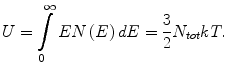 $$ U = \int\limits_{0}^{\infty} {EN\left(E \right)dE = \frac{3}{2}} N_{tot} kT. $$