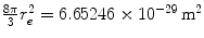 $$ \frac{8\pi }{3}r_{e}^{2} = 6.65246 \times 10^{ - 29} \,{\text{m}}^{\rm 2} $$