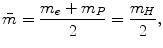 $$ \bar{m} = \frac{{m_{e} + m_{P}}}{2} = \frac{{m_{H} }}{2}, $$