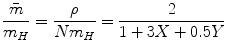 $$ \frac{{\bar{m}}}{{m_{H}}} = \frac{\rho}{{Nm_{H}}} = \frac{2}{1 + 3X + 0.5Y} $$