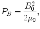 $$ P_{B} = \frac{{B_{0}^{2} }}{{2\mu_{0} }}, $$