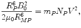 $$ \frac{{R_{P}^{6} B_{\rm 0}^{2} }}{{2\mu_{0} R_{MP}^{6}}} = m_{P} N_{P} V^{2} , $$