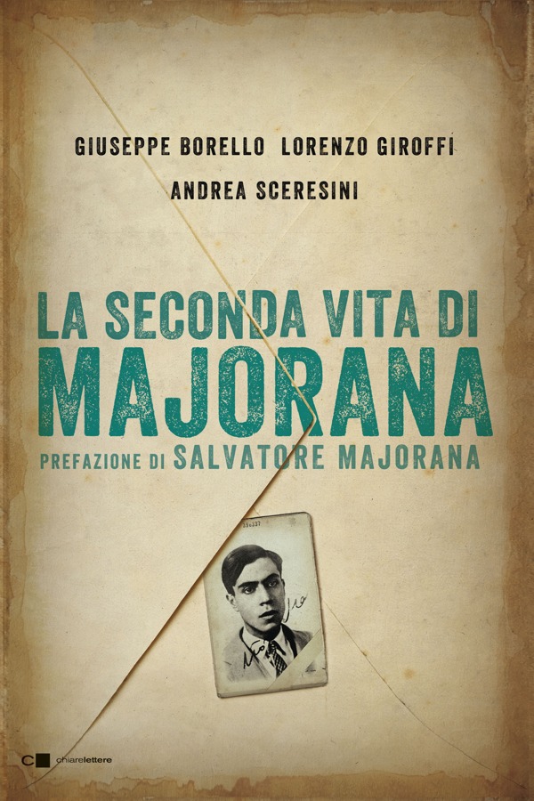 Copertina. Giuseppe Borello, Lorenzo Giroffi, Andrea Sceresini. La seconda vita di Majorana. Prefazione di Salvatore Majorana. chiarelettere