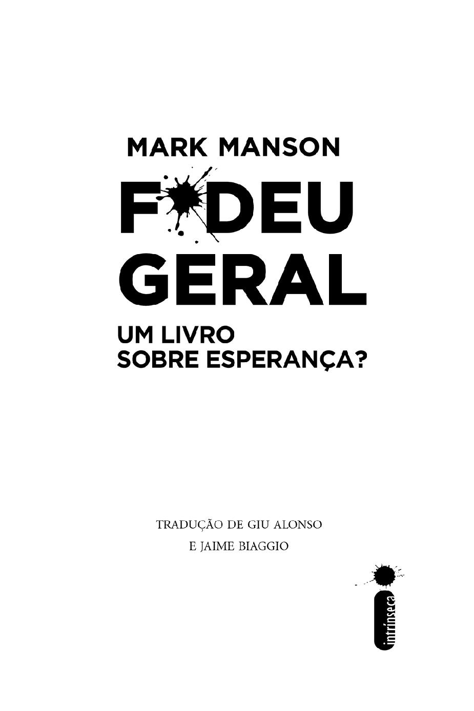 Fodeu geral: Um livro sobre esperança? Mark Manson. Tradução de Giu alonso e Jaime Biaggio. Editora Intrínseca.