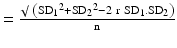 $$ =\frac{\surd\ \left({{\mathrm{SD}}_1}^2+{{\mathrm{SD}}_2}^2 - 2\ \mathrm{r}\ {\mathrm{SD}}_1.{\mathrm{SD}}_2\right)}{\mathrm{n}} $$