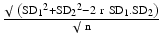 $$ \frac{\surd\ \left({{\mathrm{SD}}_1}^2+{{\mathrm{SD}}_2}^2 - 2\ \mathrm{r}\ {\mathrm{SD}}_1.{\mathrm{SD}}_2\right)}{\surd\ \mathrm{n}} $$