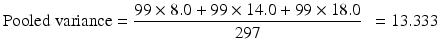 $$ \mathrm{Pooled}\ \mathrm{variance} = \frac{99\times 8.0 + 99\times 14.0 + 99\times 18.0}{297}\kern0.5em = 13.333 $$