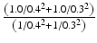 $$ \frac{\left(1.0/{0.4}^2+1.0/{0.3}^2\right)}{\left(1/{0.4}^2+1/{0.3}^2\right)} $$