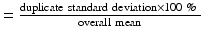 $$ =\frac{\mathrm{duplicate}\ \mathrm{standard}\ \mathrm{deviation} \times 100\;\%\ }{\mathrm{overall}\ \mathrm{mean}} $$