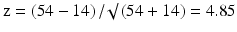 $$ \mathrm{z}=\left(54-14\right)/\surd \left(54+14\right)=4.85 $$